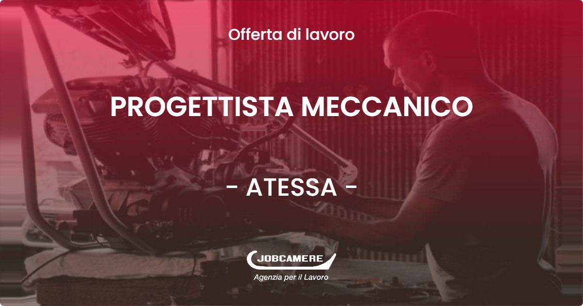 OFFERTA LAVORO - PROGETTISTA MECCANICO - ATESSA (CH)