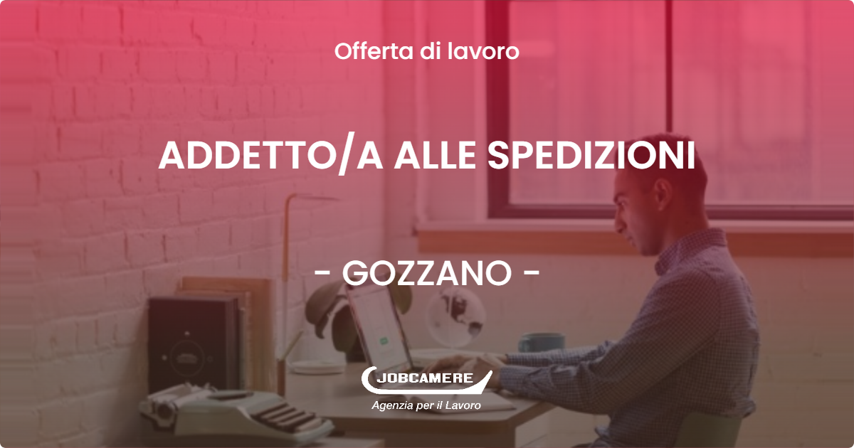 OFFERTA LAVORO - ADDETTO/A ALLE SPEDIZIONI - GOZZANO (NO)