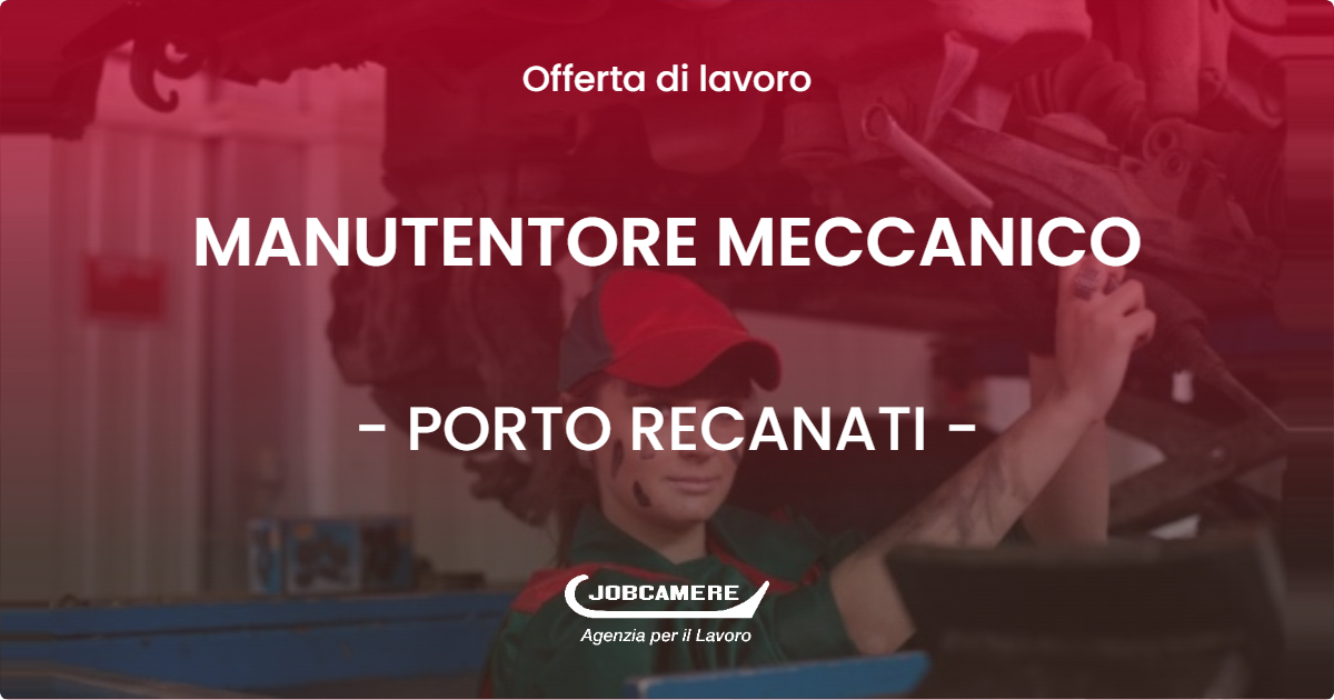 OFFERTA LAVORO - MANUTENTORE MECCANICO - PORTO RECANATI (MC)