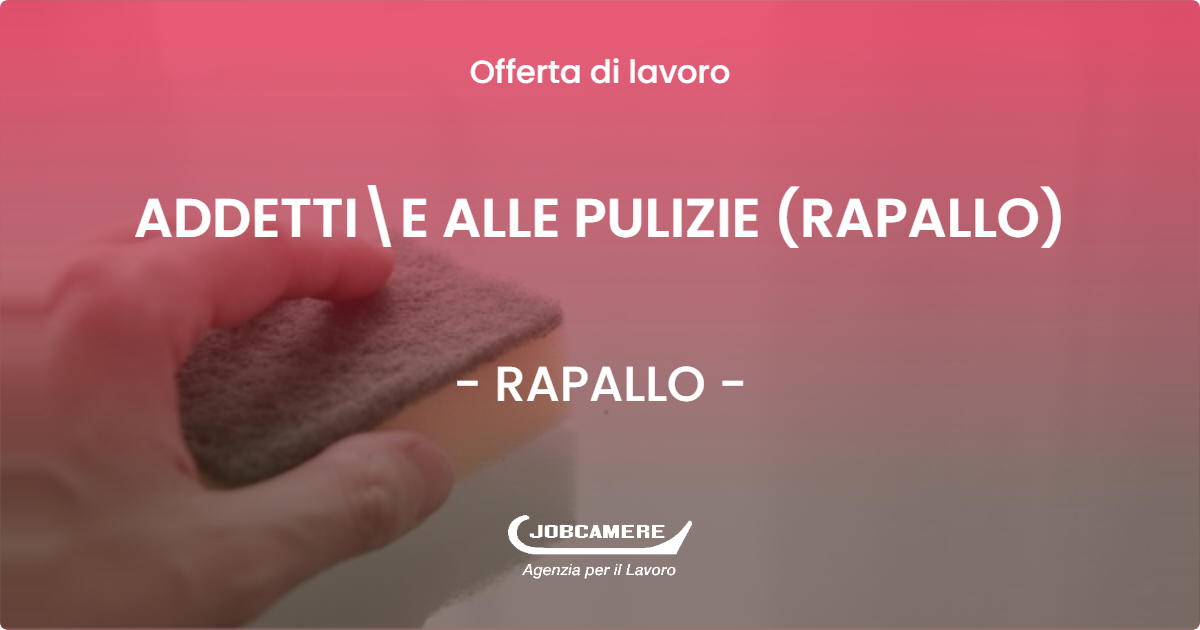 OFFERTA LAVORO - ADDETTI\E ALLE PULIZIE (RAPALLO) - RAPALLO (GE)