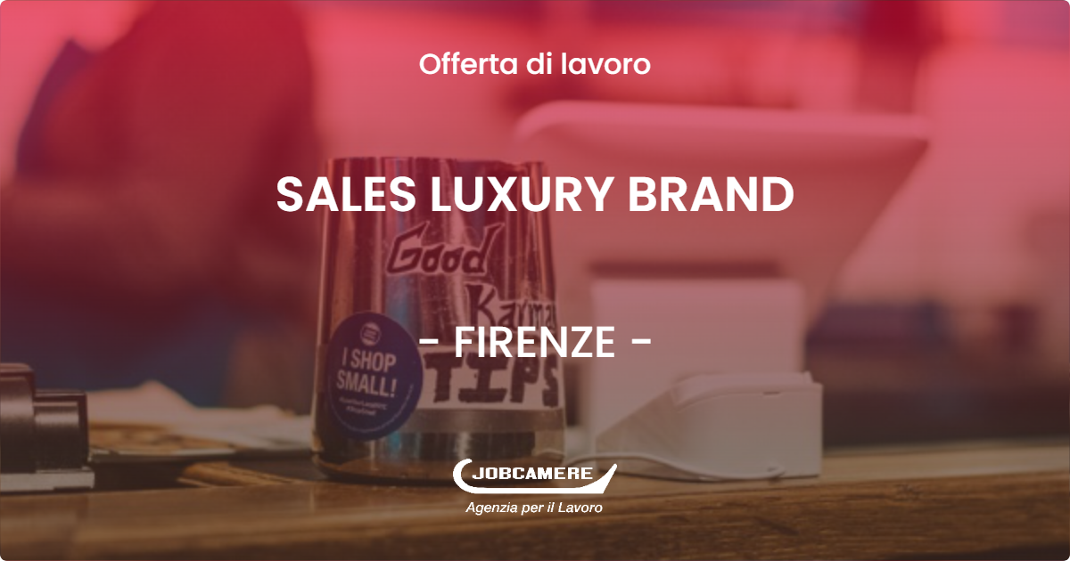 OFFERTA LAVORO - SALES LUXURY BRAND - FIRENZE