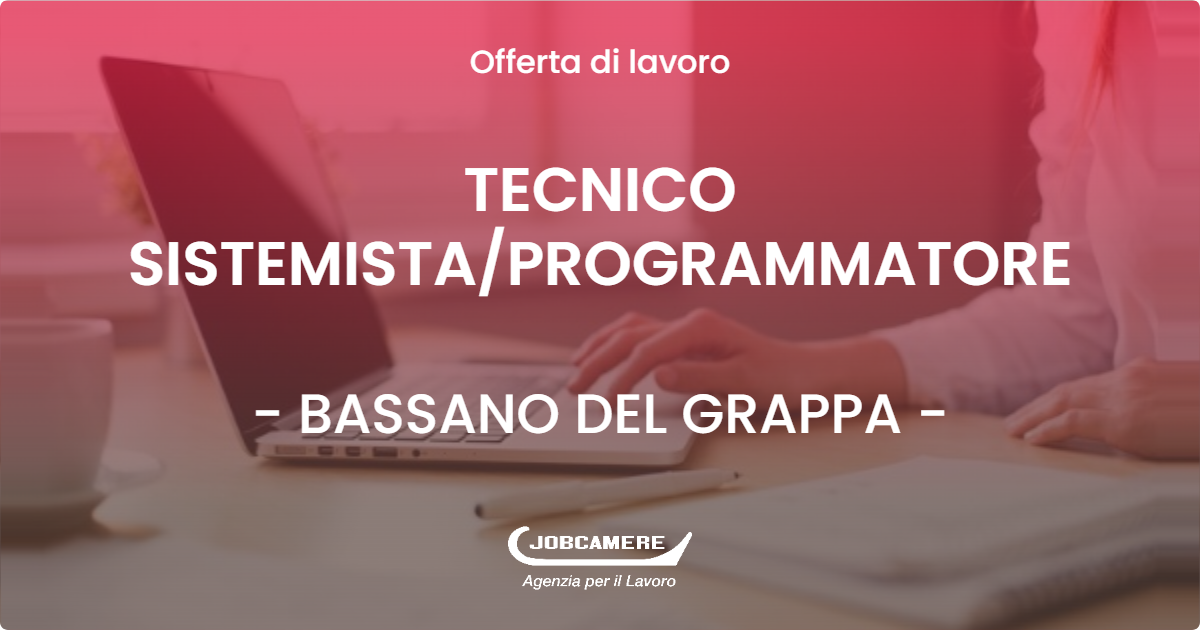 OFFERTA LAVORO - TECNICO SISTEMISTAPROGRAMMATORE - BASSANO DEL GRAPPA