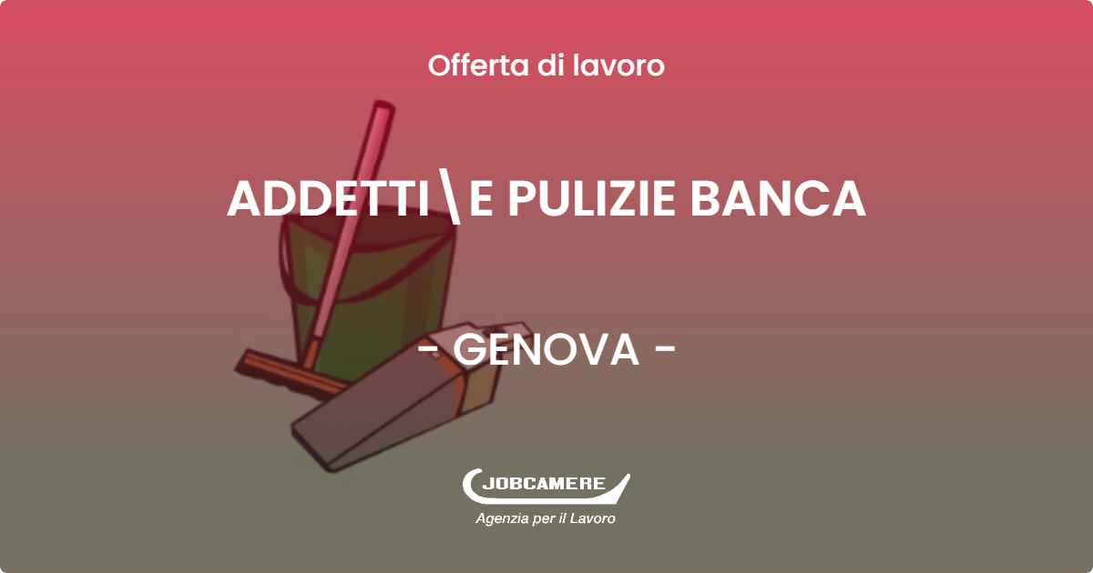 OFFERTA LAVORO - ADDETTIE PULIZIE BANCA - GENOVA