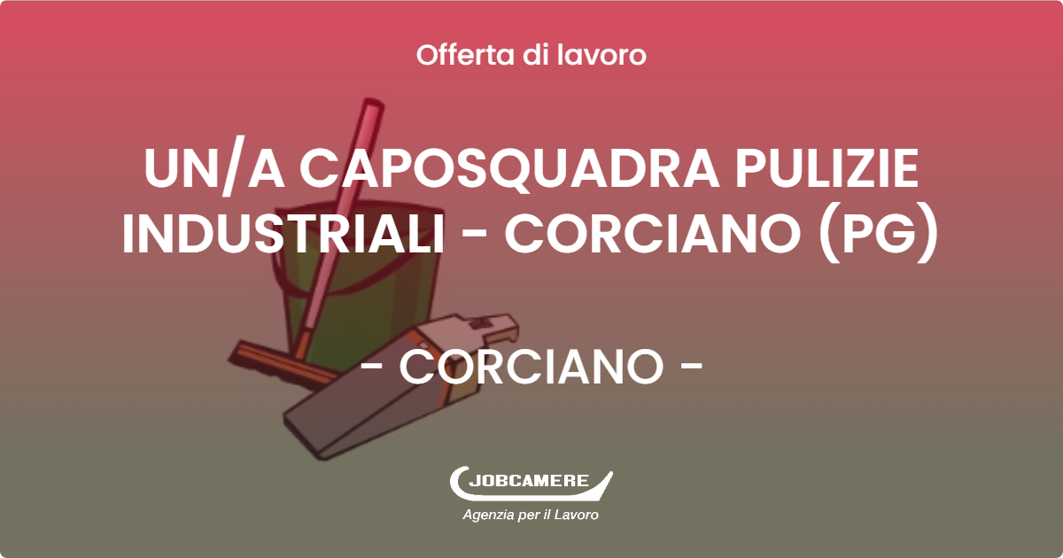 OFFERTA LAVORO - UNA CAPOSQUADRA PULIZIE INDUSTRIALI - CORCIANO (PG) - CORCIANO