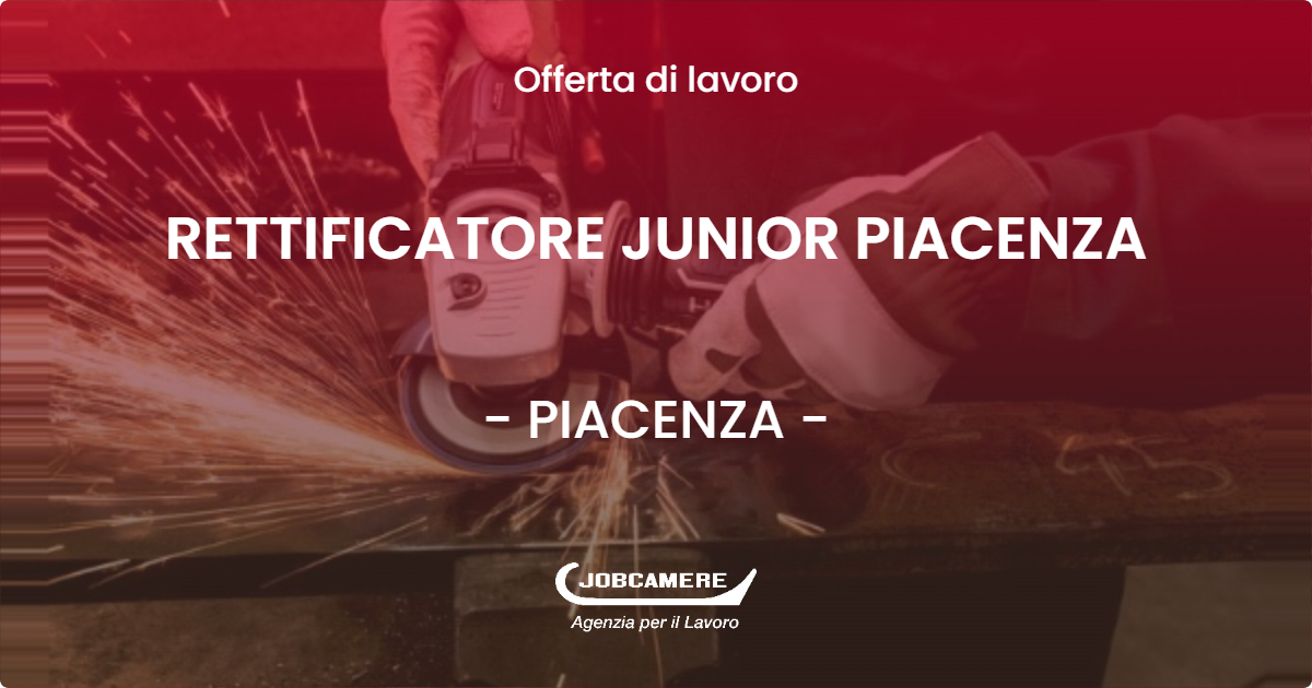 OFFERTA LAVORO - RETTIFICATORE JUNIOR PIACENZA - PIACENZA