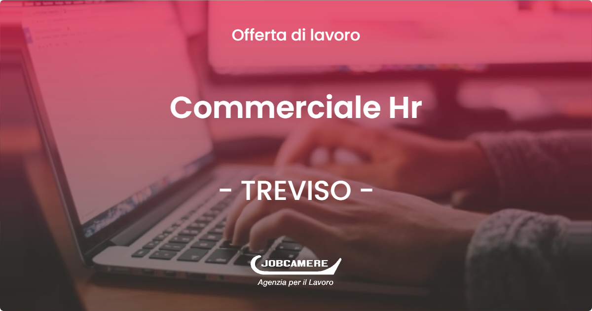 OFFERTA LAVORO - Commerciale Hr - TREVISO