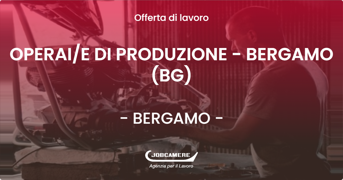 OFFERTA LAVORO - OPERAIE DI PRODUZIONE - BERGAMO (BG) - BERGAMO (BG)