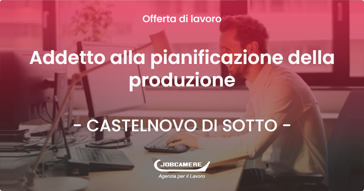 OFFERTA LAVORO - Addetto alla pianificazione della produzione - CASTELNOVO DI SOTTO (RE)