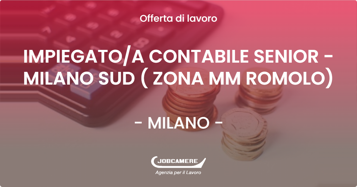 OFFERTA LAVORO - IMPIEGATO/A CONTABILE SENIOR - MILANO SUD ( ZONA MM ROMOLO) - MILANO (MI)