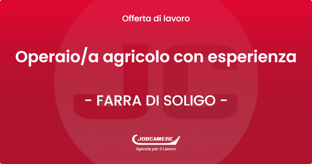 OFFERTA LAVORO - Operaio/a agricolo con esperienza - FARRA DI SOLIGO (TV)