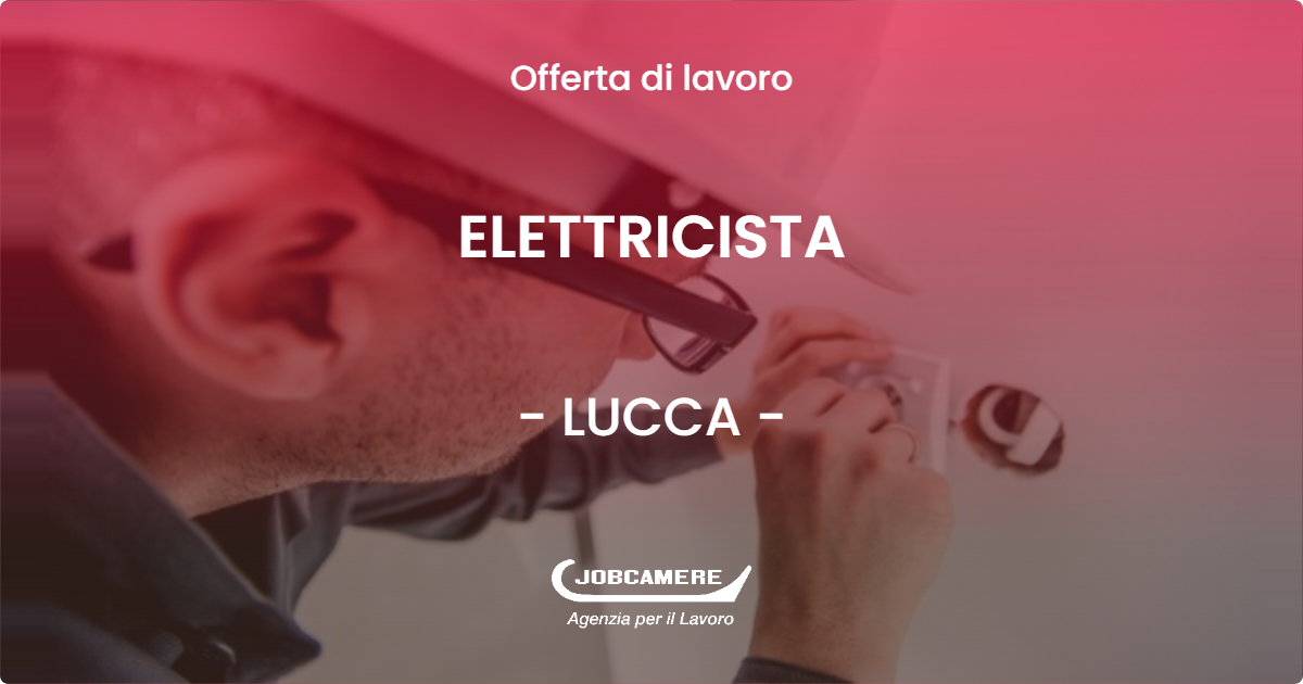 OFFERTA LAVORO - ELETTRICISTA - LUCCA