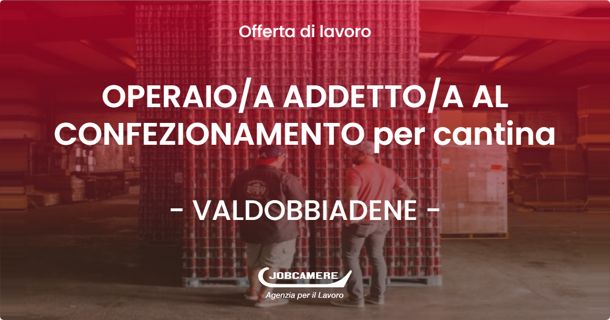 OFFERTA LAVORO - OPERAIOA ADDETTOA AL CONFEZIONAMENTO per cantina - VALDOBBIADENE