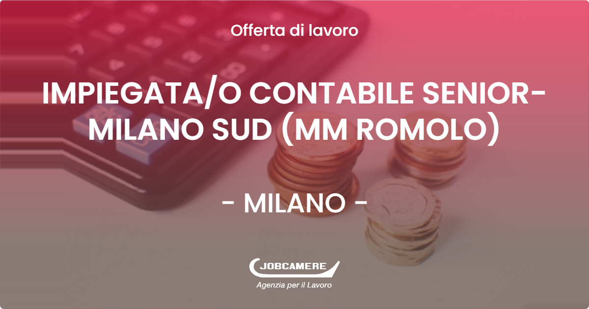 OFFERTA LAVORO - IMPIEGATA/O CONTABILE SENIOR-MILANO SUD (MM ROMOLO) - MILANO (MI)