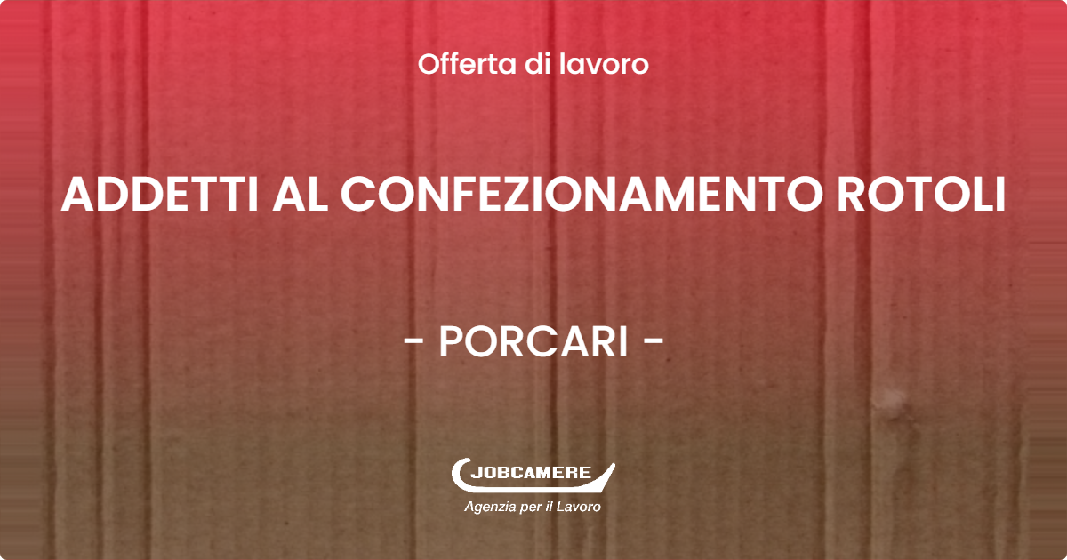 OFFERTA LAVORO - ADDETTI AL CONFEZIONAMENTO ROTOLI - PORCARI (LU)