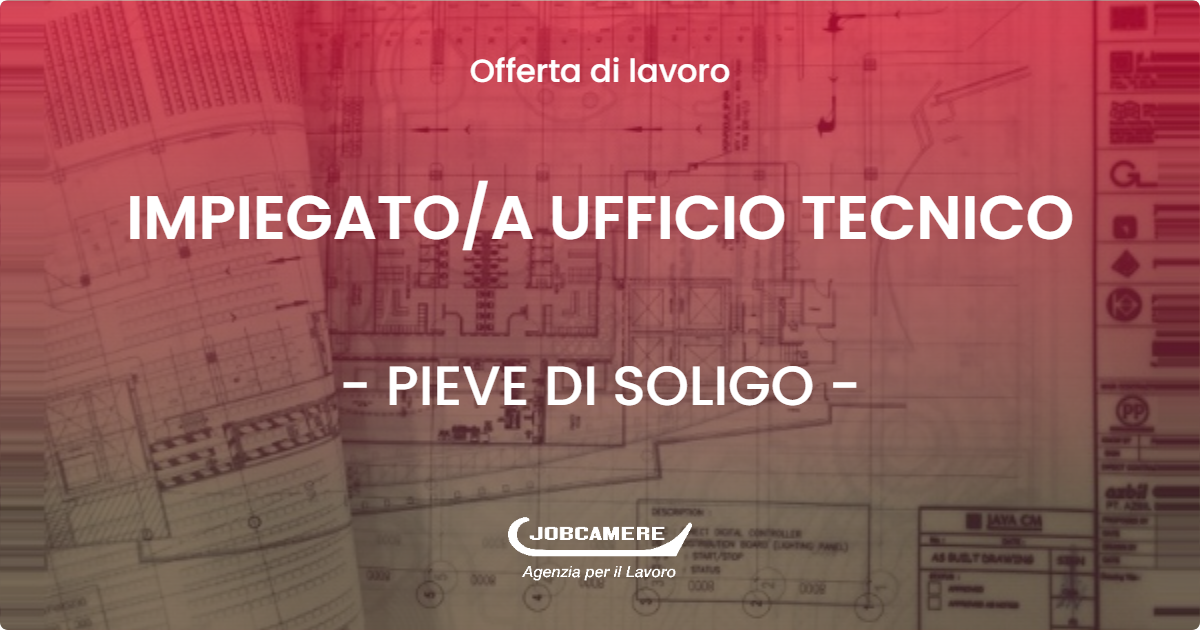 OFFERTA LAVORO - IMPIEGATO/A UFFICIO TECNICO - PIEVE DI SOLIGO (TV)