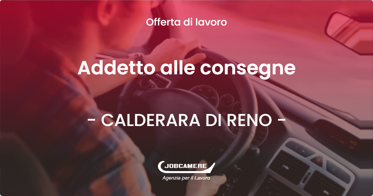 OFFERTA LAVORO - Addetto alle consegne - CALDERARA DI RENO (BO)