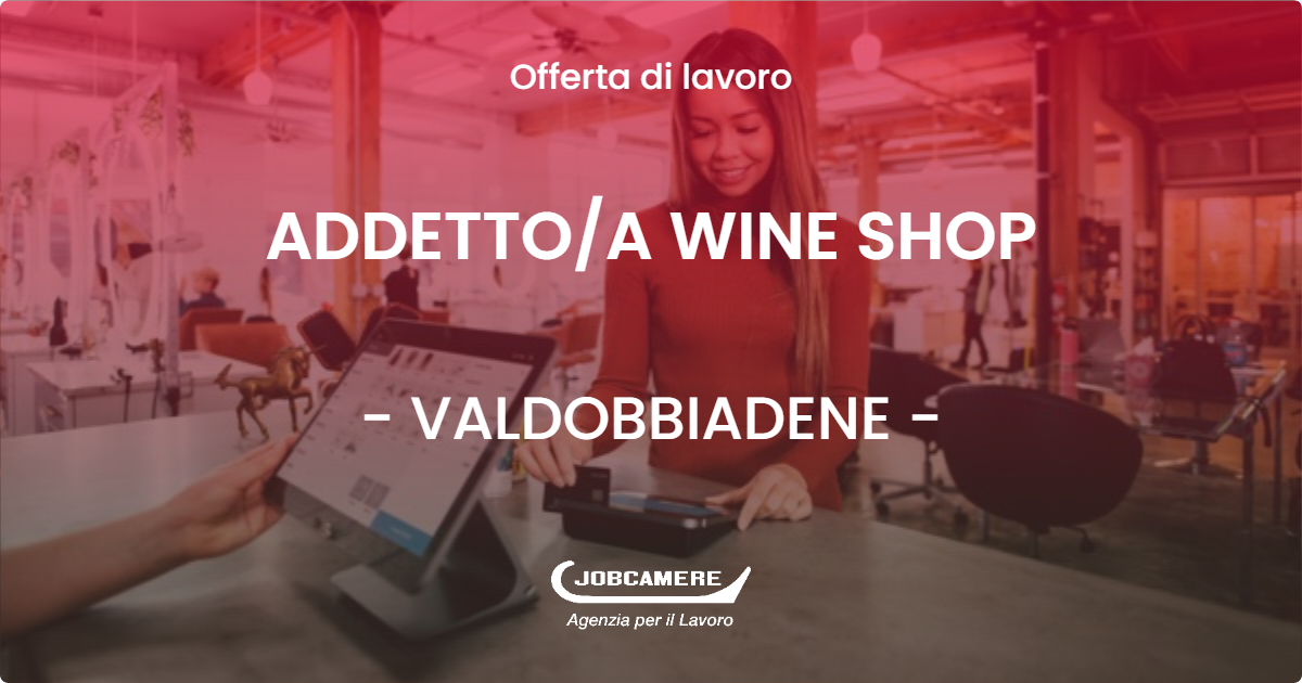 OFFERTA LAVORO - ADDETTOA WINE SHOP - VALDOBBIADENE