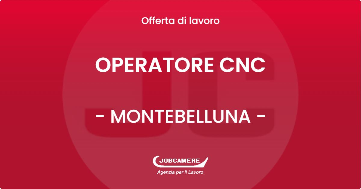 OFFERTA LAVORO - OPERATORE CNC - MONTEBELLUNA