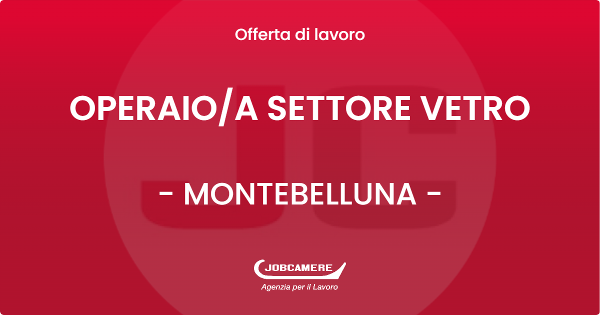 OFFERTA LAVORO - OPERAIOA SETTORE VETRO - MONTEBELLUNA