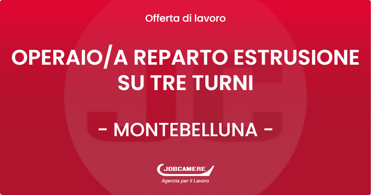 OFFERTA LAVORO - OPERAIOA REPARTO ESTRUSIONE SU TRE TURNI - MONTEBELLUNA