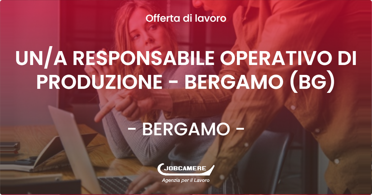 OFFERTA LAVORO - UNA RESPONSABILE OPERATIVO DI PRODUZIONE - BERGAMO (BG) - BERGAMO