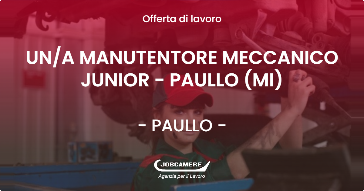 OFFERTA LAVORO - UNA MANUTENTORE MECCANICO JUNIOR - PAULLO (MI) - PAULLO