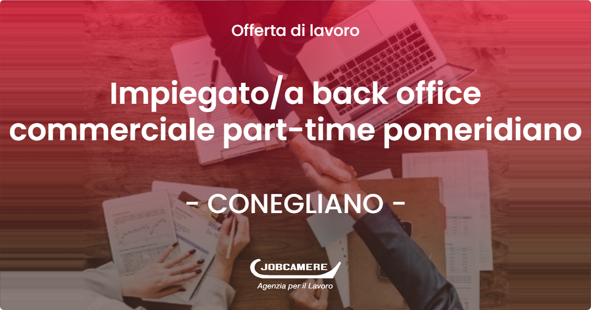 OFFERTA LAVORO - Impiegatoa back office commerciale part-time pomeridiano - CONEGLIANO (TV)