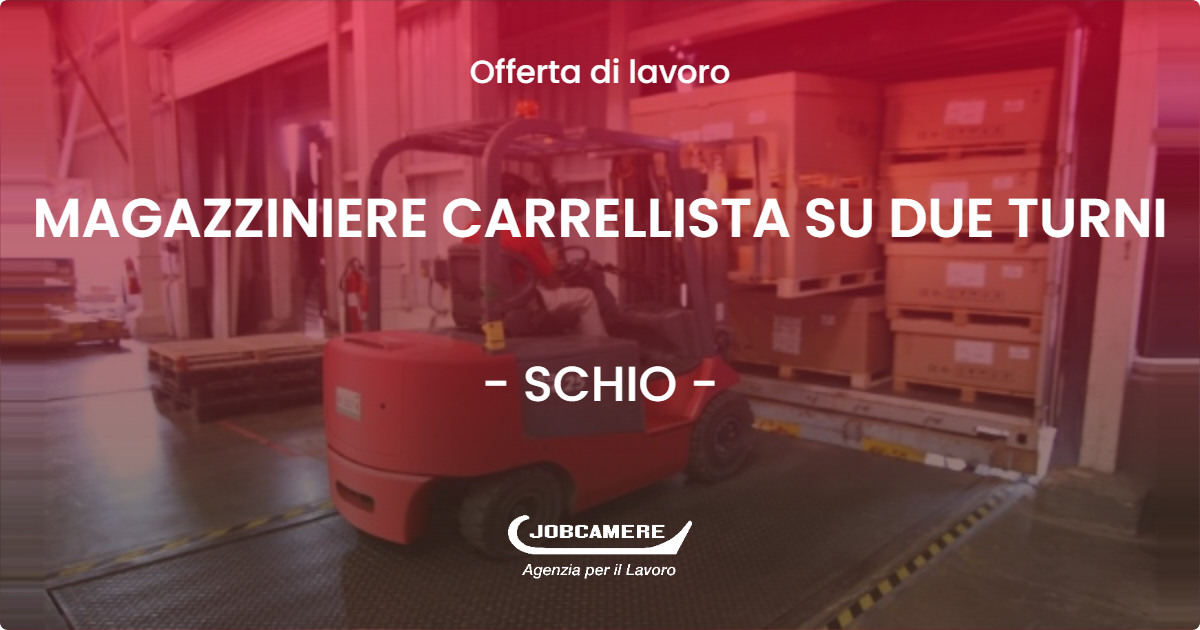 OFFERTA LAVORO - MAGAZZINIERE CARRELLISTA SU DUE TURNI - SCHIO