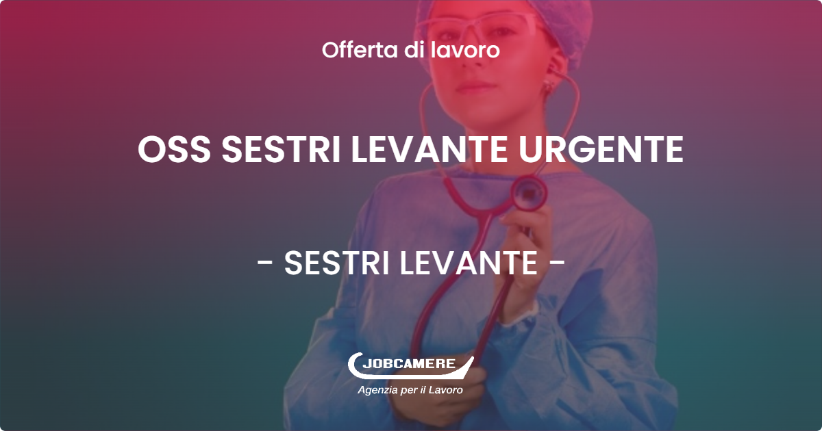 OFFERTA LAVORO - OSS SESTRI LEVANTE URGENTE - SESTRI LEVANTE (GE)