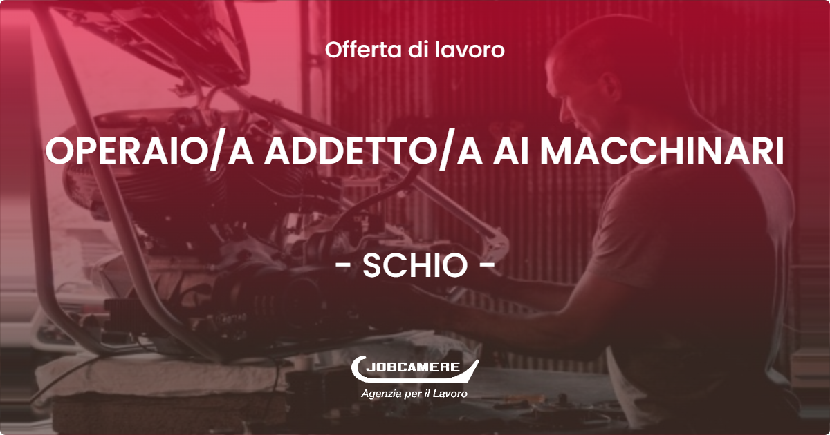 OFFERTA LAVORO - OPERAIOA ADDETTOA AI MACCHINARI - SCHIO