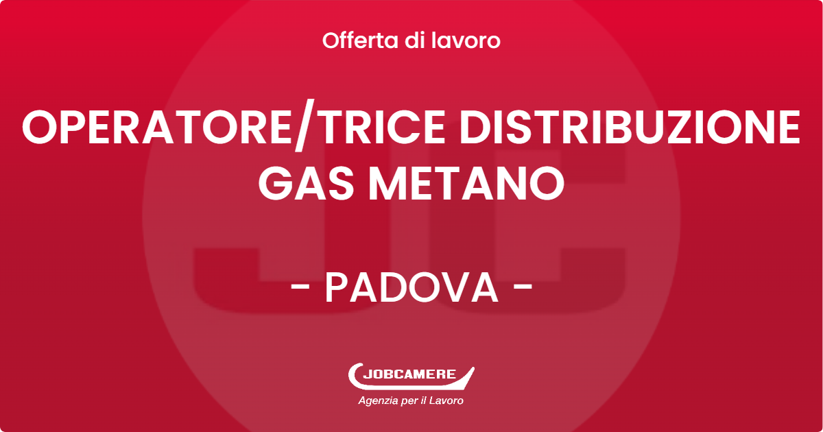 OFFERTA LAVORO - OPERATORETRICE DISTRIBUZIONE GAS METANO - PADOVA (PD)