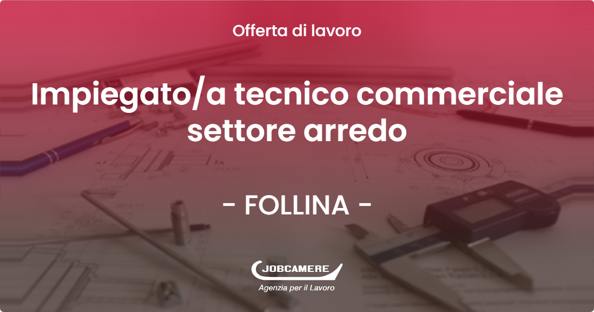 OFFERTA LAVORO - Impiegatoa tecnico commerciale settore arredo - FOLLINA