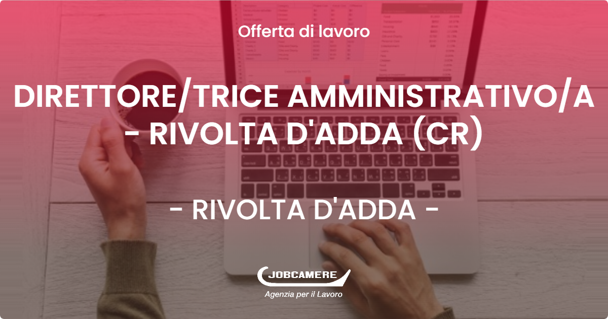 OFFERTA LAVORO - DIRETTORETRICE AMMINISTRATIVOA - RIVOLTA D'ADDA (CR) - RIVOLTA D'ADDA