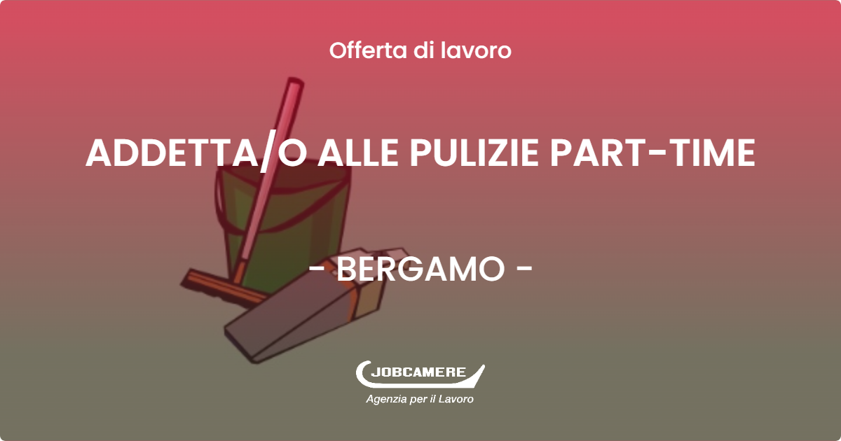 OFFERTA LAVORO - ADDETTAO ALLE PULIZIE PART-TIME - BERGAMO