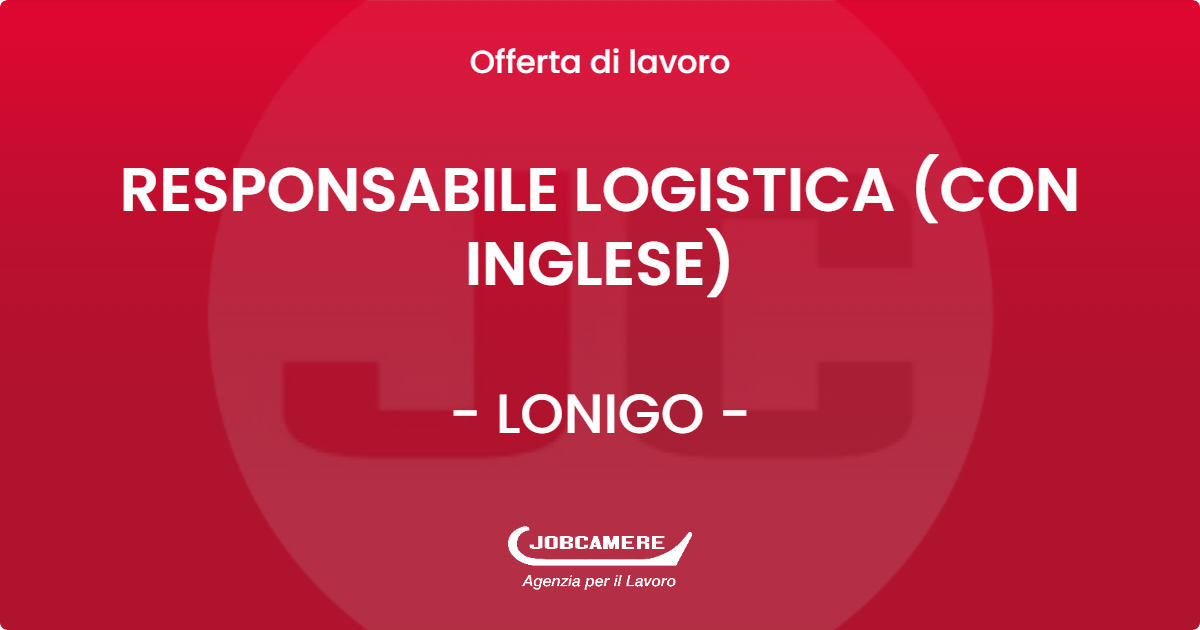 OFFERTA LAVORO - RESPONSABILE LOGISTICA (CON INGLESE) - LONIGO (VI)