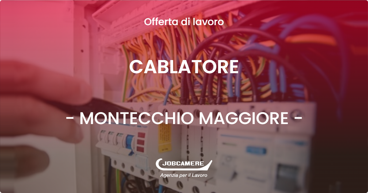 OFFERTA LAVORO - CABLATORE - MONTECCHIO MAGGIORE (VI)