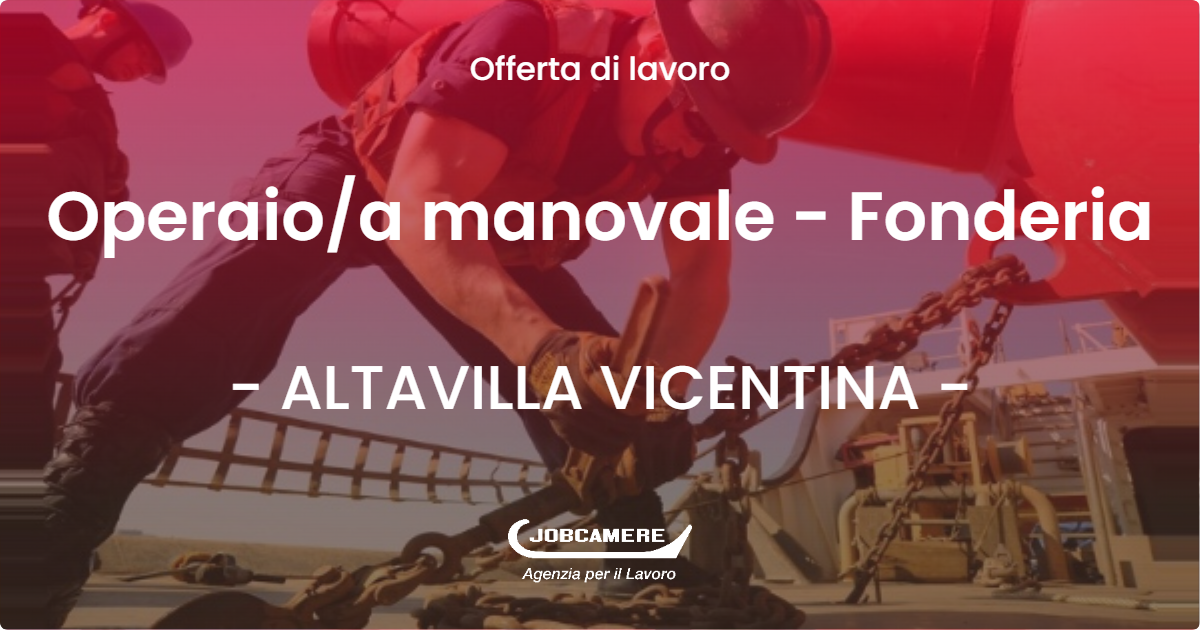 OFFERTA LAVORO - Operaio/a manovale - Fonderia - ALTAVILLA VICENTINA (VI)