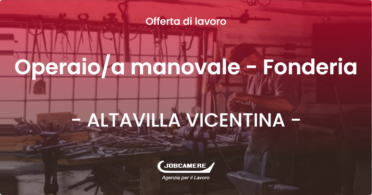 OFFERTA LAVORO - Operaio/a manovale - Fonderia - ALTAVILLA VICENTINA (VI)