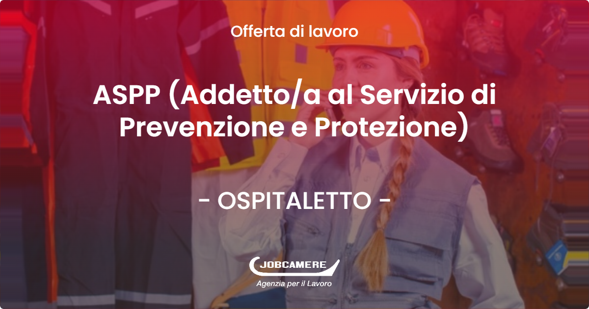 OFFERTA LAVORO - ASPP (Addettoa al Servizio di Prevenzione e Protezione) - OSPITALETTO