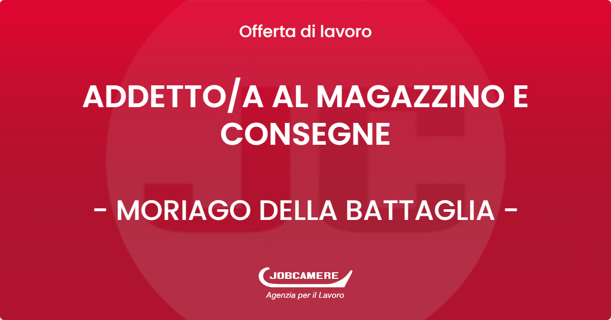 OFFERTA LAVORO - ADDETTOA AL MAGAZZINO E CONSEGNE - MORIAGO DELLA BATTAGLIA