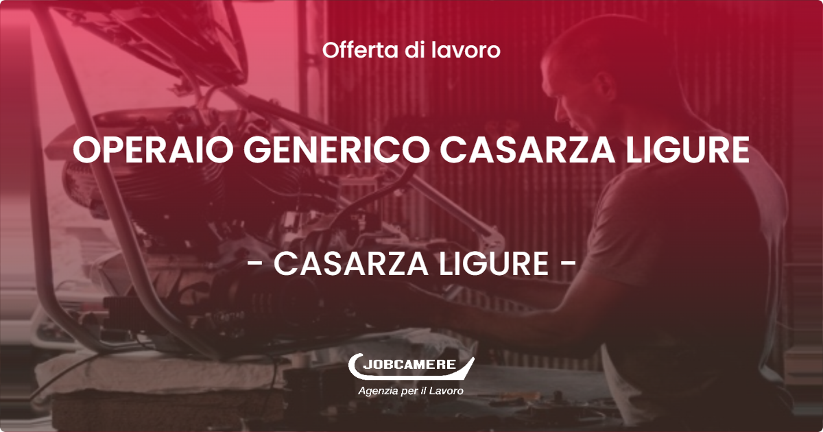 OFFERTA LAVORO - OPERAIO GENERICO CASARZA LIGURE - CASARZA LIGURE (GE)