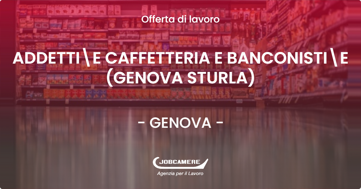 OFFERTA LAVORO - ADDETTIE CAFFETTERIA E BANCONISTIE (GENOVA STURLA) - GENOVA (GE)