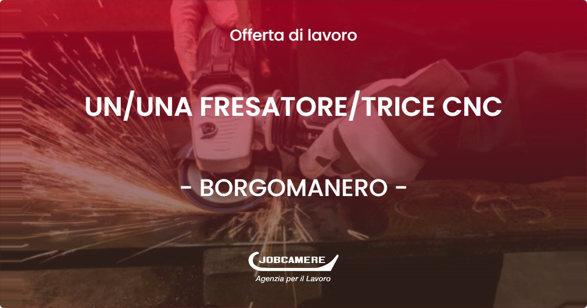 OFFERTA LAVORO - UNUNA FRESATORETRICE CNC - BORGOMANERO (NO)