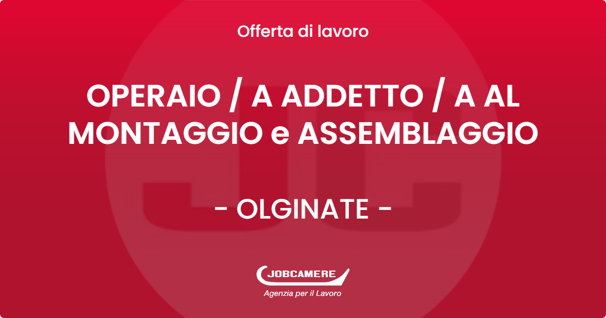 OFFERTA LAVORO - OPERAIO  A ADDETTO  A AL MONTAGGIO e ASSEMBLAGGIO - OLGINATE (LC)