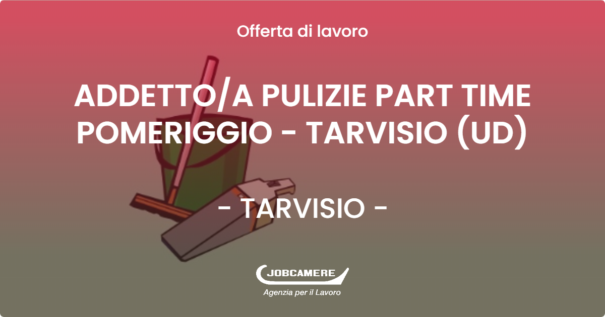 OFFERTA LAVORO - ADDETTOA PULIZIE PART TIME POMERIGGIO - TARVISIO (UD) - TARVISIO (UD)