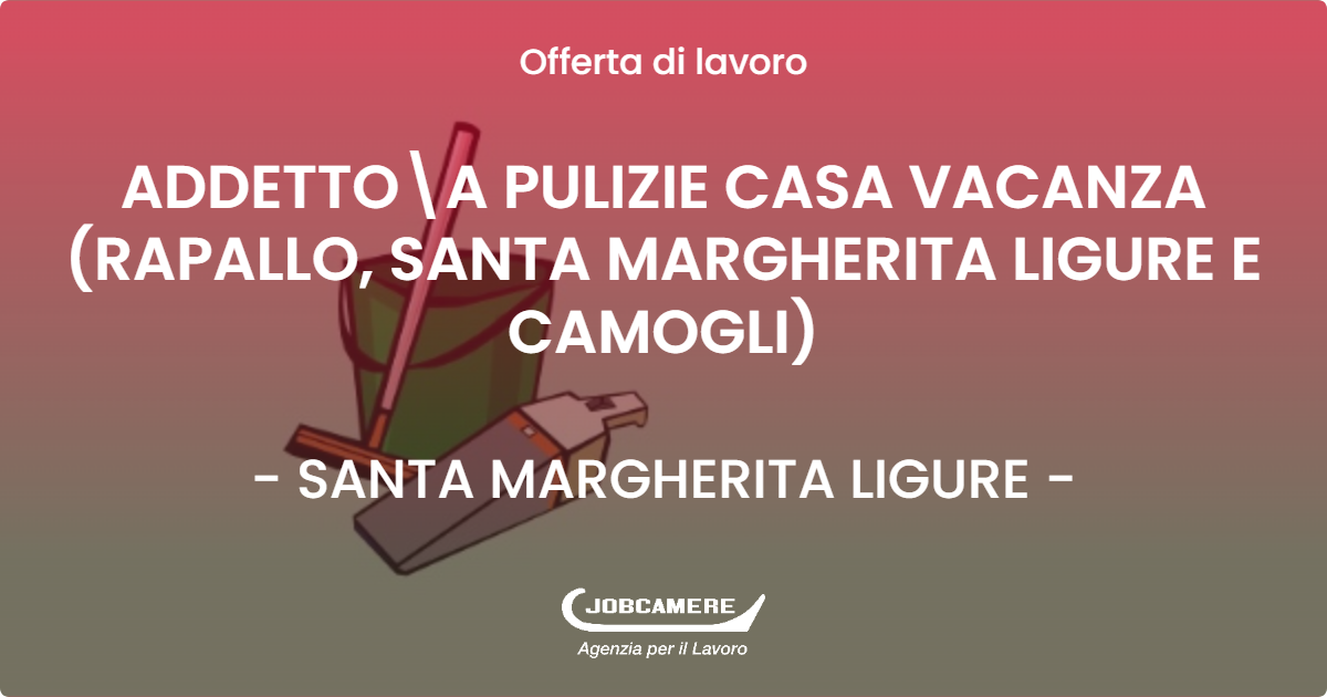 OFFERTA LAVORO - ADDETTOA PULIZIE CASA VACANZA (RAPALLO, SANTA MARGHERITA LIGURE E CAMOGLI) - SANTA MARGHERITA LIGURE (GE)