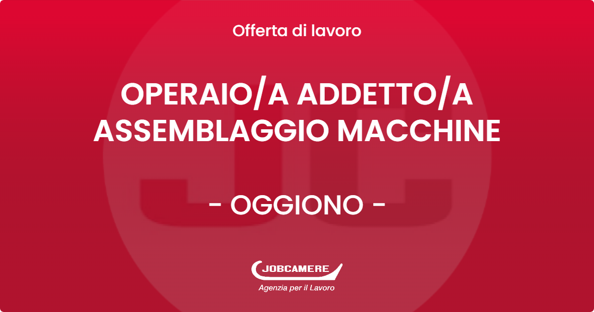 OFFERTA LAVORO - OPERAIOA ADDETTOA ASSEMBLAGGIO MACCHINE - OGGIONO (LC)