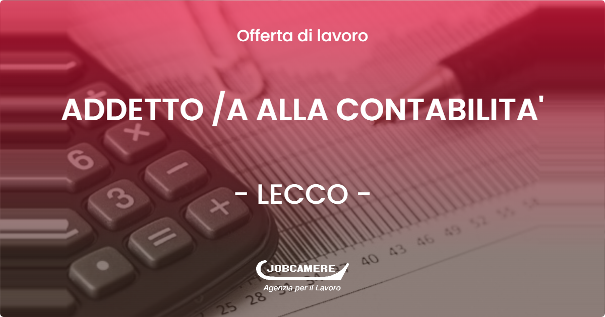 OFFERTA LAVORO - ADDETTO A ALLA CONTABILITA' - LECCO (LC)