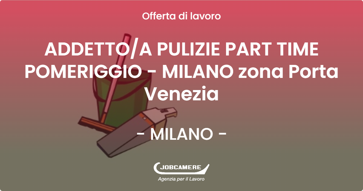 OFFERTA LAVORO - ADDETTOA PULIZIE PART TIME POMERIGGIO - MILANO zona Porta Venezia - MILANO (MI)