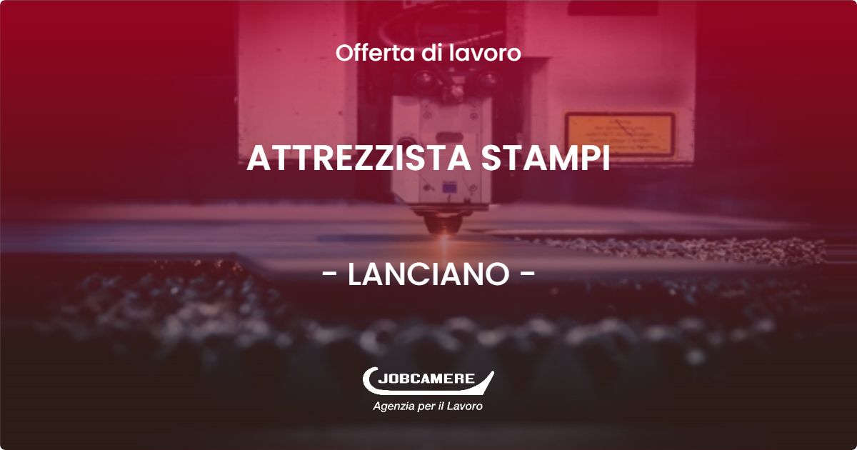 OFFERTA LAVORO - ATTREZZISTA STAMPI - LANCIANO (CH)